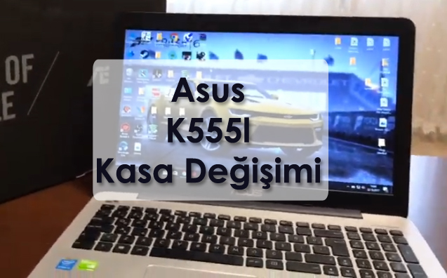 Asus Laptop Kasa Değişimi